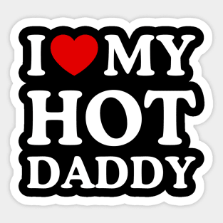I LOVE MY HOT DADDY Sticker